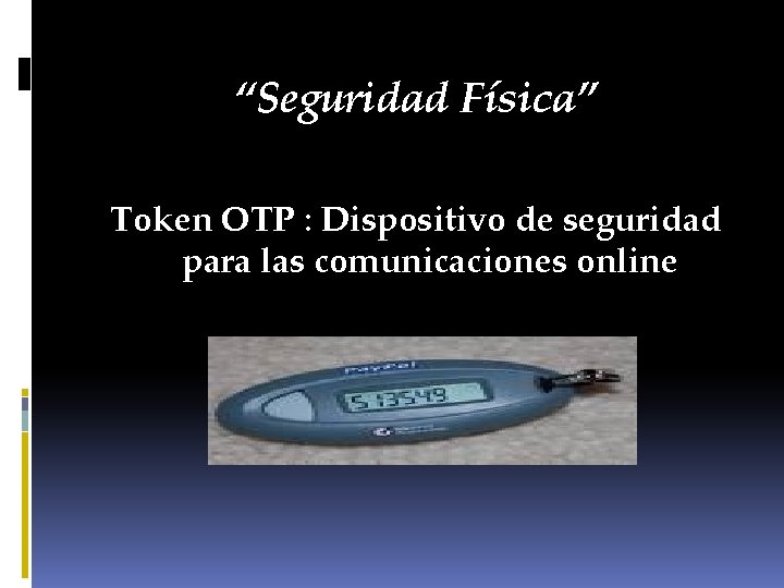 “Seguridad Física” Token OTP : Dispositivo de seguridad para las comunicaciones online 