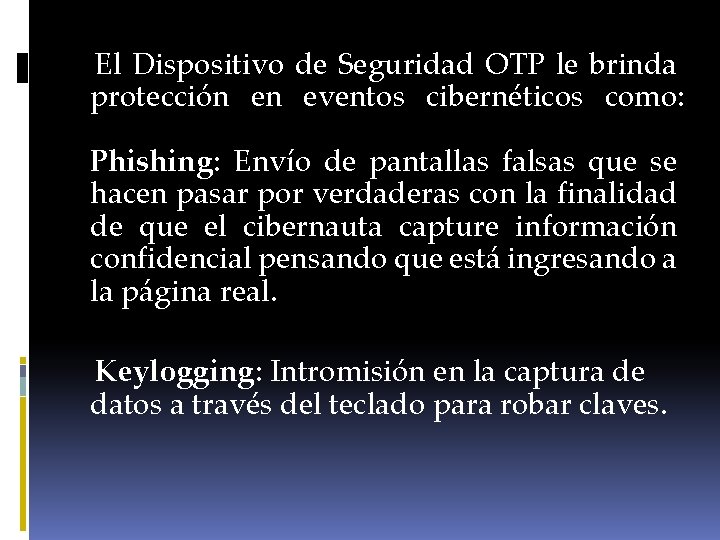 El Dispositivo de Seguridad OTP le brinda protección en eventos cibernéticos como: Phishing: Envío