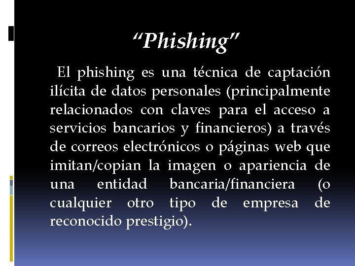 “Phishing” El phishing es una técnica de captación ilícita de datos personales (principalmente relacionados