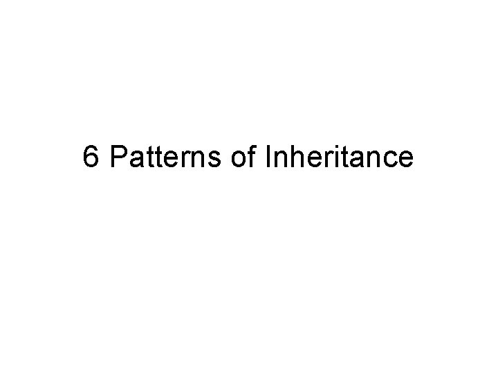 6 Patterns of Inheritance 