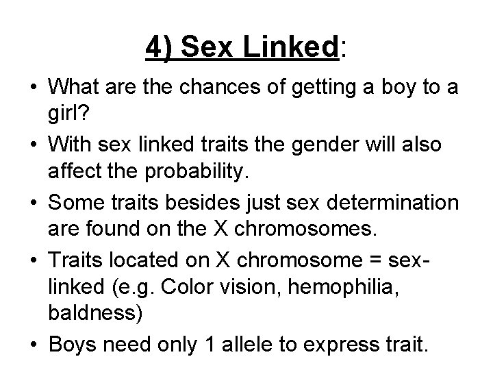 4) Sex Linked: • What are the chances of getting a boy to a