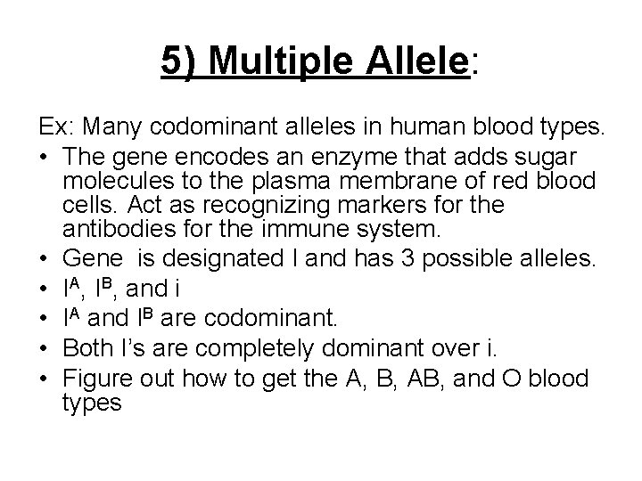 5) Multiple Allele: Ex: Many codominant alleles in human blood types. • The gene