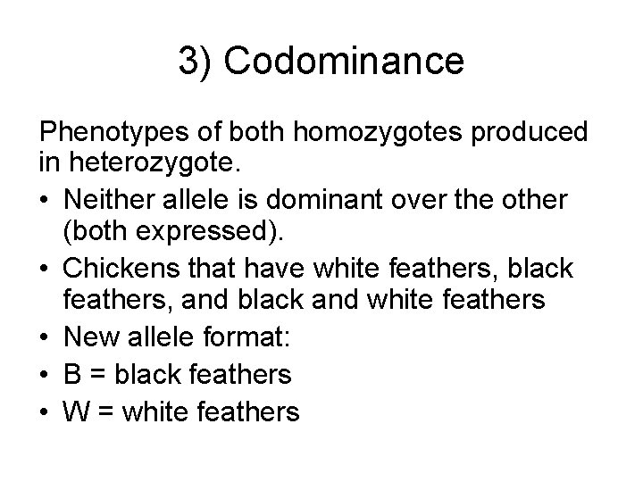 3) Codominance Phenotypes of both homozygotes produced in heterozygote. • Neither allele is dominant