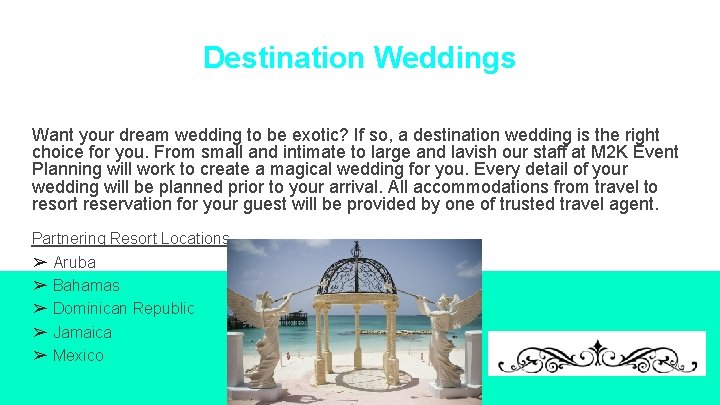 Destination Weddings Want your dream wedding to be exotic? If so, a destination wedding