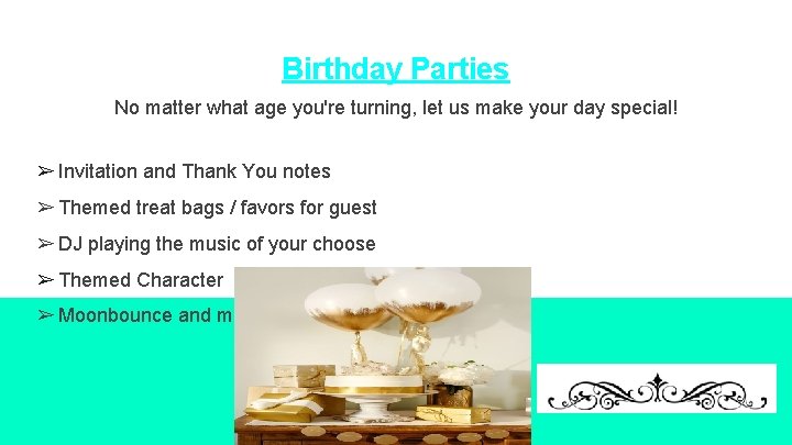 Birthday Parties No matter what age you're turning, let us make your day special!