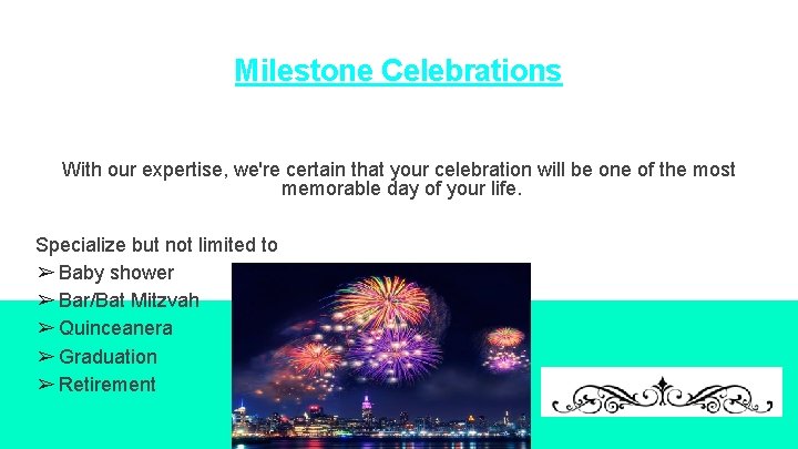 Milestone Celebrations With our expertise, we're certain that your celebration will be one of