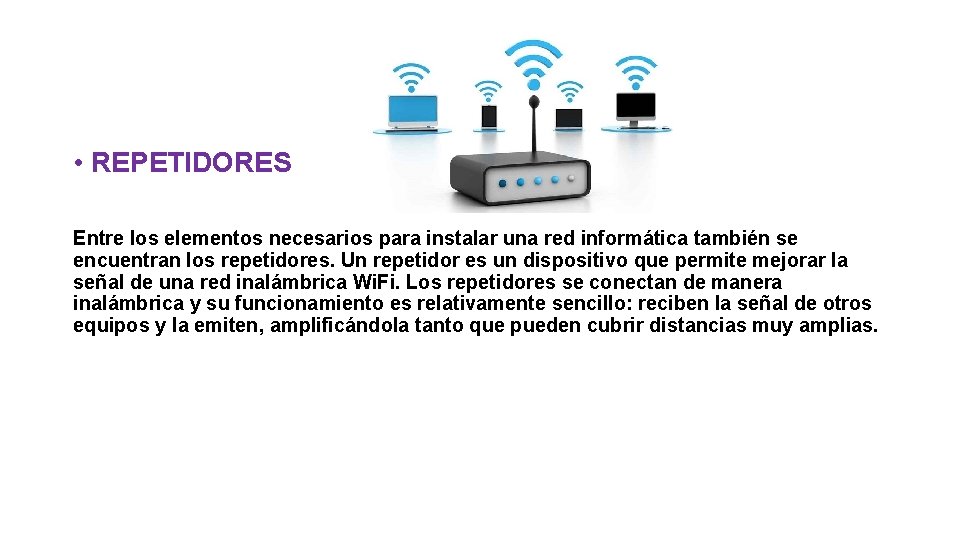  • REPETIDORES Entre los elementos necesarios para instalar una red informática también se