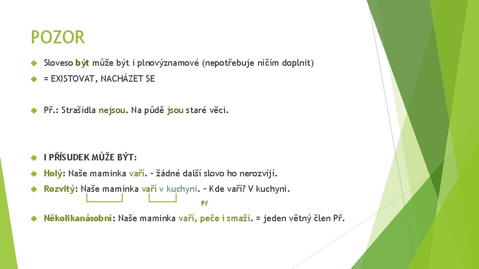 POZOR Sloveso být může být i plnovýznamové (nepotřebuje ničím doplnit) = EXISTOVAT, NACHÁZET SE