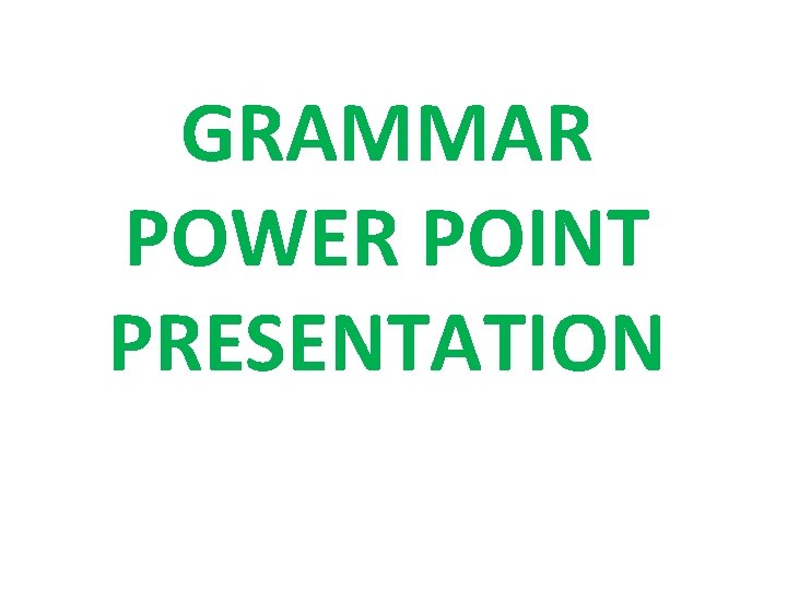 GRAMMAR POWER POINT PRESENTATION 