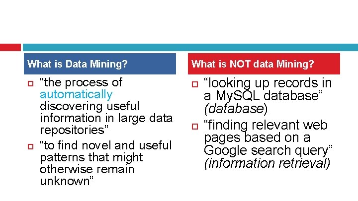 What is Data Mining? “the process of automatically discovering useful information in large data