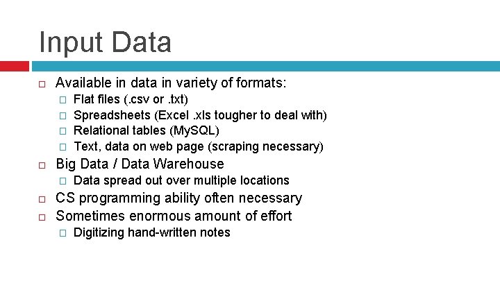 Input Data Available in data in variety of formats: � � Big Data /