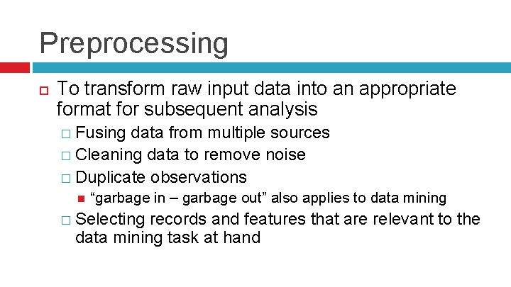 Preprocessing To transform raw input data into an appropriate format for subsequent analysis �