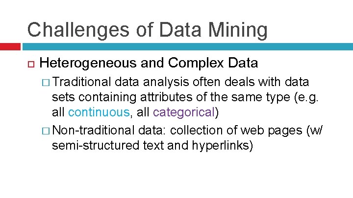 Challenges of Data Mining Heterogeneous and Complex Data � Traditional data analysis often deals