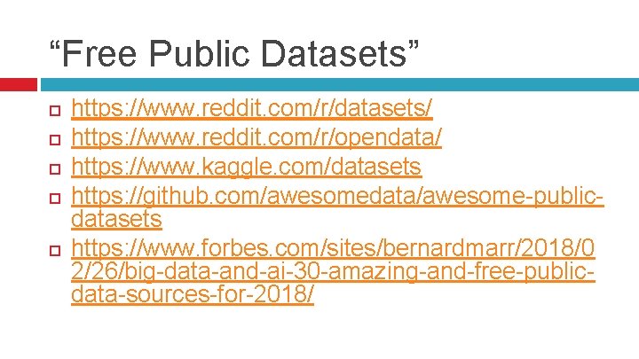 “Free Public Datasets” https: //www. reddit. com/r/datasets/ https: //www. reddit. com/r/opendata/ https: //www. kaggle.