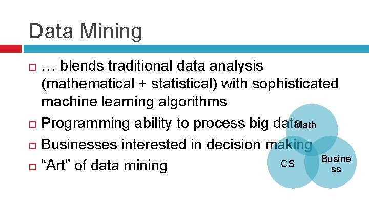 Data Mining … blends traditional data analysis (mathematical + statistical) with sophisticated machine learning
