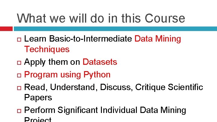 What we will do in this Course Learn Basic-to-Intermediate Data Mining Techniques Apply them