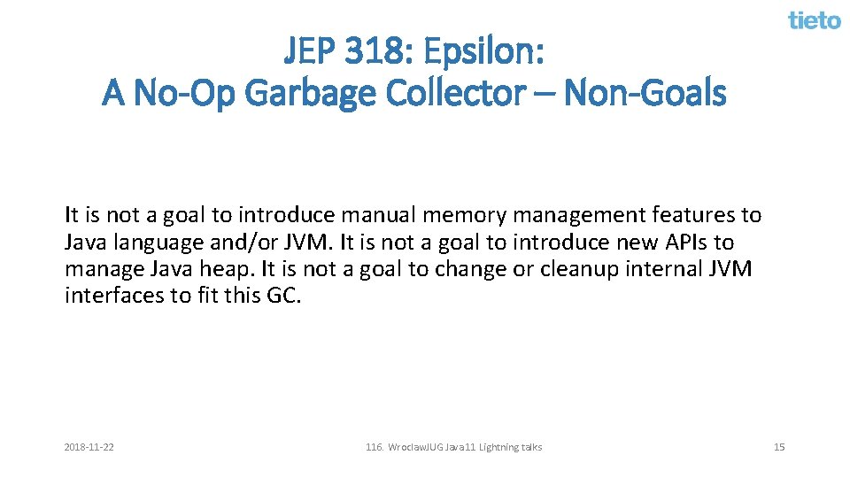 JEP 318: Epsilon: A No-Op Garbage Collector – Non-Goals It is not a goal