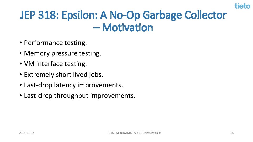 JEP 318: Epsilon: A No-Op Garbage Collector – Motivation • Performance testing. • Memory