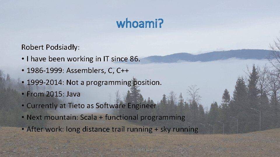 whoami? Robert Podsiadły: • I have been working in IT since 86. • 1986