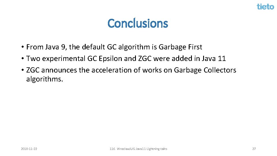 Conclusions • From Java 9, the default GC algorithm is Garbage First • Two