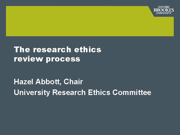 The research ethics review process Hazel Abbott, Chair University Research Ethics Committee 