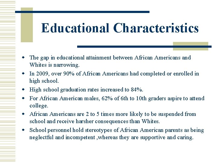 Educational Characteristics w The gap in educational attainment between African Americans and Whites is