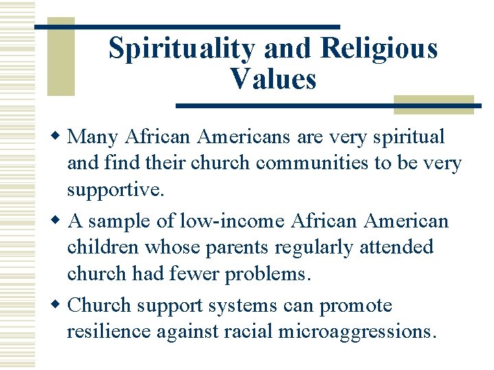 Spirituality and Religious Values w Many African Americans are very spiritual and find their