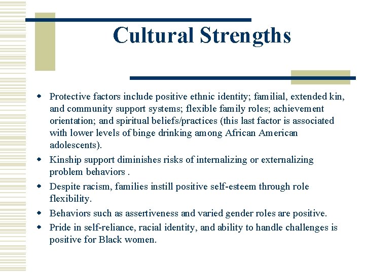 Cultural Strengths w Protective factors include positive ethnic identity; familial, extended kin, and community