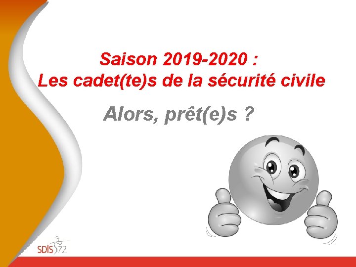Saison 2019 -2020 : Les cadet(te)s de la sécurité civile Alors, prêt(e)s ? 