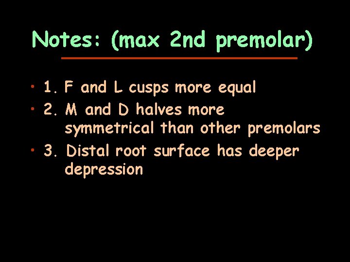 Notes: (max 2 nd premolar) • 1. F and L cusps more equal •