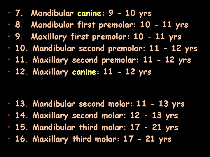  • • • 7. Mandibular canine: 9 - 10 yrs 8. Mandibular first