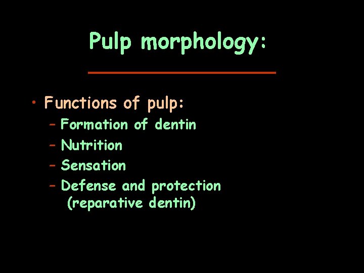 Pulp morphology: • Functions of pulp: – – Formation of dentin Nutrition Sensation Defense