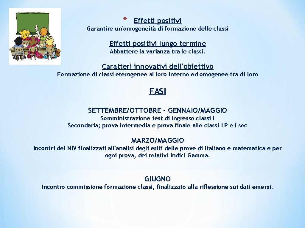 * Effetti positivi Garantire un'omogeneità di formazione delle classi Effetti positivi lungo termine Abbattere