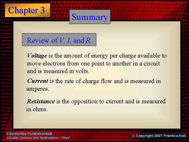 Chapter 3 Summary Review of V, I, and R Voltage is the amount of