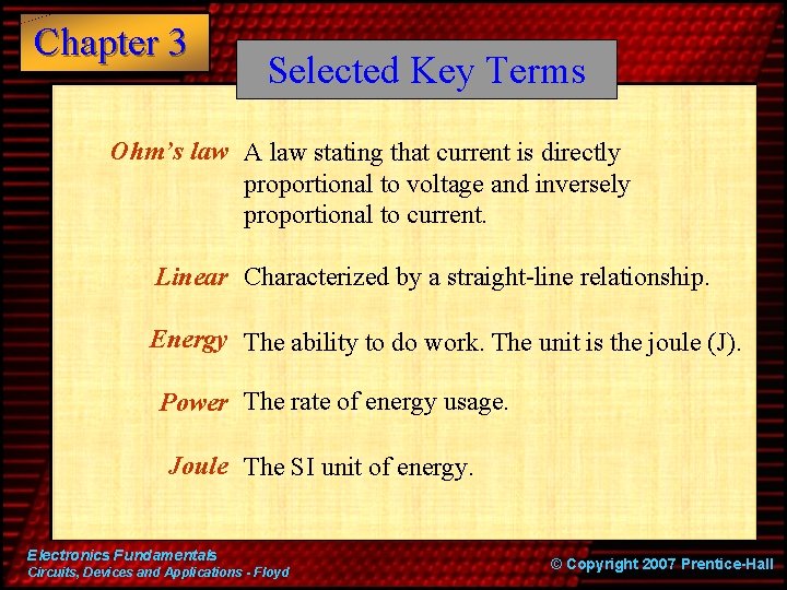Chapter 3 Selected Key Terms Ohm’s law A law stating that current is directly