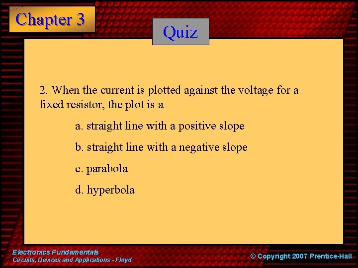 Chapter 3 Quiz 2. When the current is plotted against the voltage for a