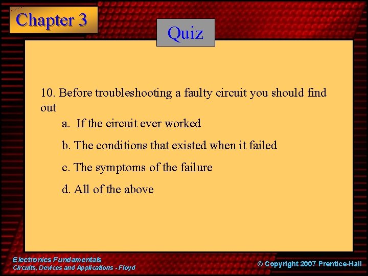 Chapter 3 Quiz 10. Before troubleshooting a faulty circuit you should find out a.