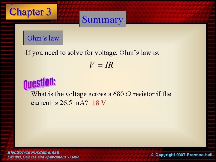 Chapter 3 Summary Ohm’s law If you need to solve for voltage, Ohm’s law