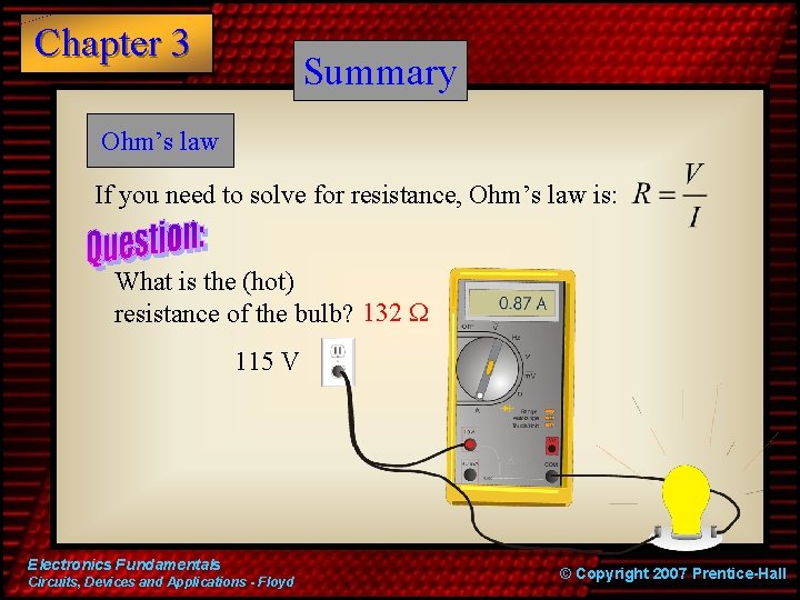 Chapter 3 Summary Ohm’s law If you need to solve for resistance, Ohm’s law