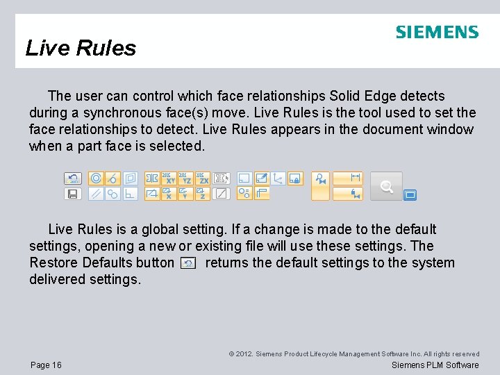 Live Rules The user can control which face relationships Solid Edge detects during a