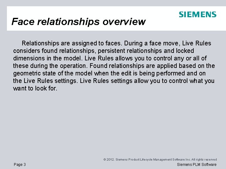 Face relationships overview Relationships are assigned to faces. During a face move, Live Rules