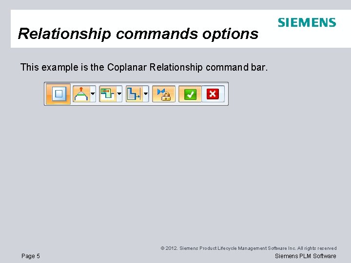 Relationship commands options This example is the Coplanar Relationship command bar. © 2012. Siemens