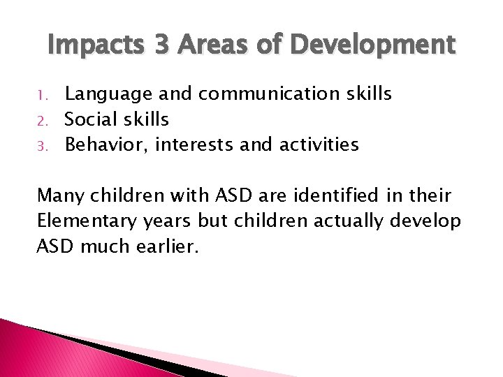 Impacts 3 Areas of Development 1. 2. 3. Language and communication skills Social skills Impacts 3 Areas of Development 1. 2. 3. Language and communication skills Social skills