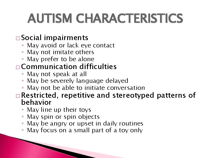 AUTISM CHARACTERISTICS � Social impairments ◦ May avoid or lack eye contact ◦ May AUTISM CHARACTERISTICS � Social impairments ◦ May avoid or lack eye contact ◦ May