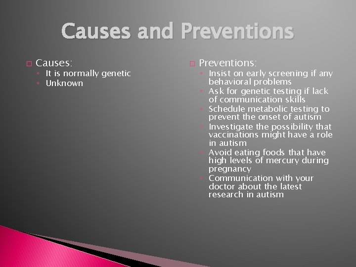 Causes and Preventions � Causes: ◦ It is normally genetic ◦ Unknown � Preventions: Causes and Preventions � Causes: ◦ It is normally genetic ◦ Unknown � Preventions: