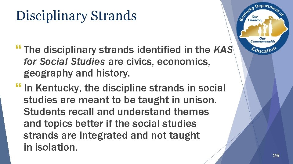 Disciplinary Strands The disciplinary strands identified in the KAS for Social Studies are civics,