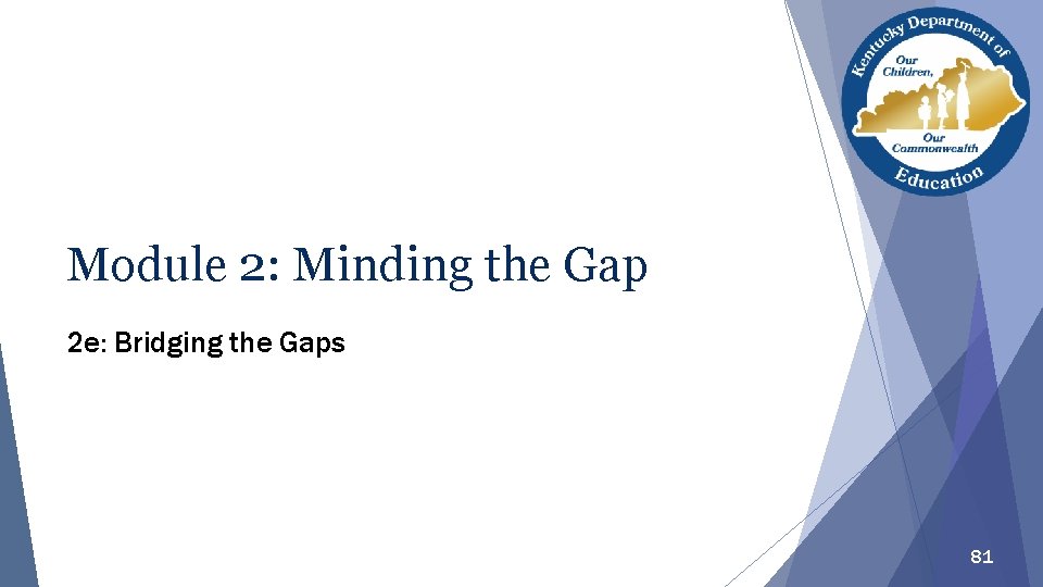 Module 2: Minding the Gap 2 e: Bridging the Gaps 81 