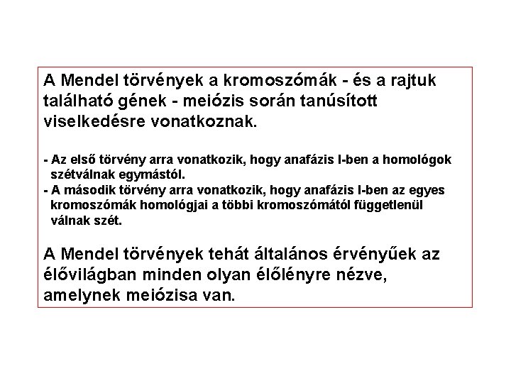 A Mendel törvények a kromoszómák - és a rajtuk található gének - meiózis során