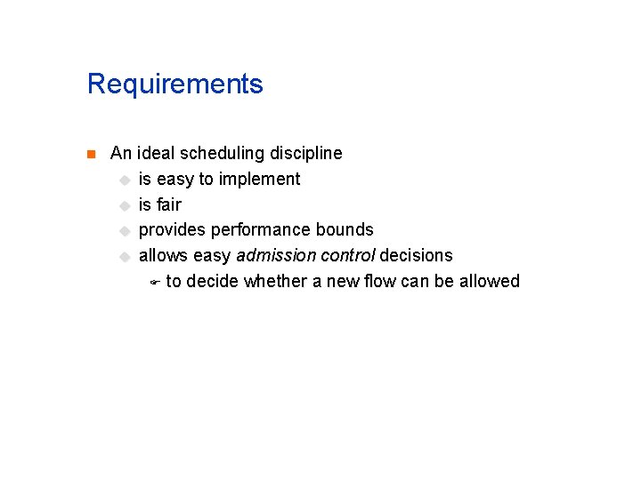Requirements n An ideal scheduling discipline u is easy to implement u is fair