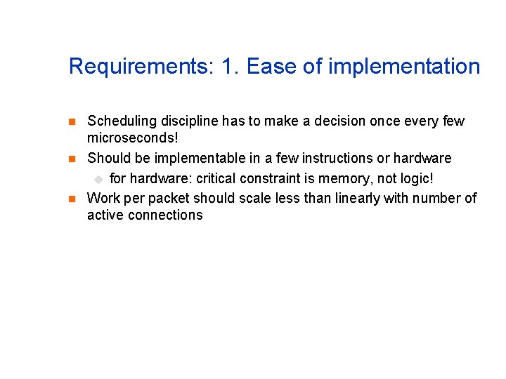 Requirements: 1. Ease of implementation n Scheduling discipline has to make a decision once
